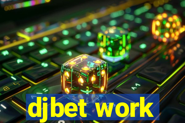 djbet work